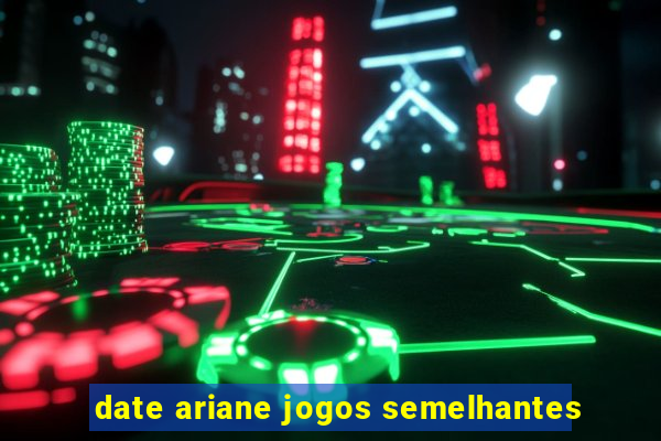 date ariane jogos semelhantes